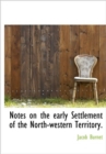 Notes on the Early Settlement of the North-western Territory. - Book