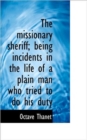 The Missionary Sheriff; Being Incidents in the Life of a Plain Man Who Tried to Do His Duty - Book