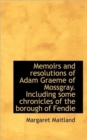 Memoirs and Resolutions of Adam Graeme of Mossgray. Including Some Chronicles of the Borough of Fend - Book