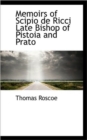 Memoirs of Scipio de Ricci Late Bishop of Pistoia and Prato - Book