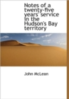 Notes of a Twenty-five Years' Service in the Hudson's Bay Territory - Book