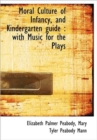 Moral Culture of Infancy, and Kindergarten Guide : With Music for the Plays - Book