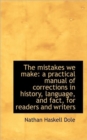 The Mistakes We Make : A Practical Manual of Corrections in History, Language, and Fact, for Readers - Book