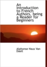 An Introduction to French Authors, Being a Reader for Beginners - Book