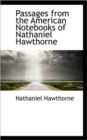 Passages from the American Notebooks of Nathaniel Hawthorne - Book