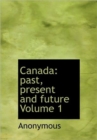 Canada : Past, Present and Future Volume 1 - Book