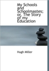 My Schools and Schoolmastes; or, The Story of My Education - Book