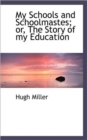 My Schools and Schoolmastes; Or, the Story of My Education - Book