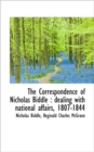 The Correspondence of Nicholas Biddle : Dealing with National Affairs, 1807-1844 - Book