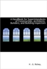 A Handbook for Superintendents of Construction, Architects, Builders, and Building Inspectors - Book