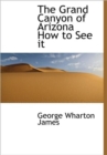 The Grand Canyon of Arizona How to See It - Book