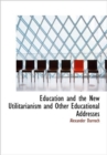 Education and the New Utilitarianism and Other Educational Addresses - Book