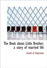 The Book About Little Brother; a Story of Married Life - Book