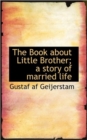 The Book about Little Brother; A Story of Married Life - Book