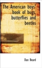 The American Boys' Book of Bugs, Butterflies and Beetles - Book