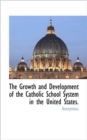 The Growth and Development of the Catholic School System in the United States. - Book