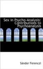 Sex in Psycho-Analysis : Contributions to Psychoanalysis - Book