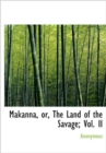 Makanna, Or, the Land of the Savage; Vol. II - Book