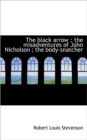 The Black Arrow; The Misadventures of John Nicholson; The Body-Snatcher - Book