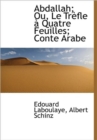 Abdallah; Ou, Le Tr Fle Quatre Feuilles; Conte Arabe - Book