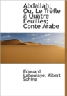 Abdallah; Ou, Le Trefle a Quatre Feuilles; Conte Arabe - Book