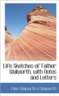 Life Sketches of Father Walworth, with Notes and Letters - Book