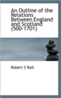 An Outline of the Relations Between England and Scotland (500-1701) - Book