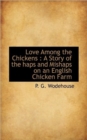 Love Among the Chickens : A Story of the Haps and Mishaps on an English Chicken Farm - Book
