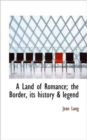 A Land of Romance; The Border, Its History & Legend - Book