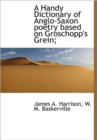 A Handy Dictionary of Anglo-Saxon Poetry Based on Groschopp's Grein; - Book