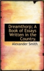 Dreamthorp; A Book of Essays Written in the Country. - Book