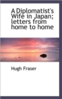 A Diplomatist's Wife in Japan; Letters from Home to Home - Book