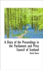 A Diary of the Proceedings in the Parilament and Privy Council of Scotland - Book