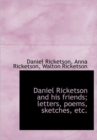 Daniel Ricketson and His Friends; Letters, Poems, Sketches, Etc. - Book