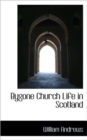 Bygone Church Life in Scotland - Book