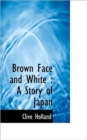 Brown Face and White : A Story of Japan - Book