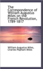 The Correspondence of William Augustus Miles on the French Revolution, 1789-1817 - Book