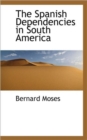 The Spanish Dependencies in South America - Book