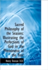 Sacred Philosophy of the Seasons : Illustrating the Perfections of God in the Phenomena of the Year - Book