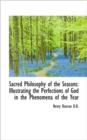 Sacred Philosophy of the Seasons : Illustrating the Perfections of God in the Phenomena of the Year - Book