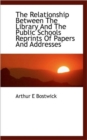 The Relationship Between the Library and the Public Schools Reprints of Papers and Addresses - Book