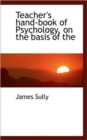 Teacher's Hand-Book of Psychology, on the Basis of the - Book