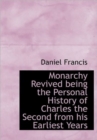 Monarchy Revived Being the Personal History of Charles the Second from His Earliest Years - Book