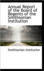Annual Report of the Board of Regents of the Smithsonian Institution - Book