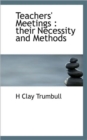 Teachers' Meetings : Their Necessity and Methods - Book