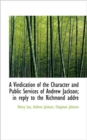 A Vindication of the Character and Public Services of Andrew Jackson; In Reply to the Richmond Addre - Book