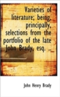 Varieties of Literature; Being, Principally, Selections from the Portfolio of the Late John Brady, E - Book
