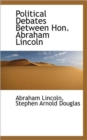 Political Debates Between Hon. Abraham Lincoln - Book