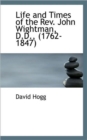 Life and Times of the REV. John Wightman, D.D., (1762-1847) - Book