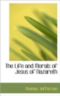 The Life and Morals of Jesus of Nazareth - Book